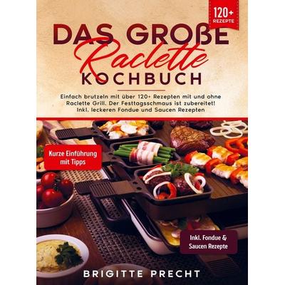Das große Raclette Kochbuch, Taschenbuch von Brigitte Precht, Bookmundo, 978-94-037-1839-2