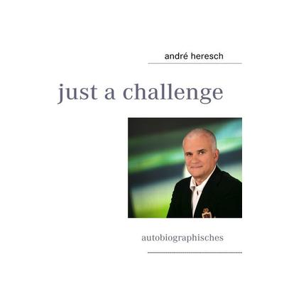 Just a challenge, Taschenbuch von André Heresch, BoD – Books on Demand, 978-3-8391-2366-9