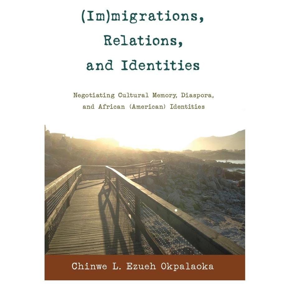 Peter Lang Okpalaoka:(Im)migrations, Relations, an (Englisch, Hardcover, Chinwe L. Ezueh Okpalaoka) (67748219)