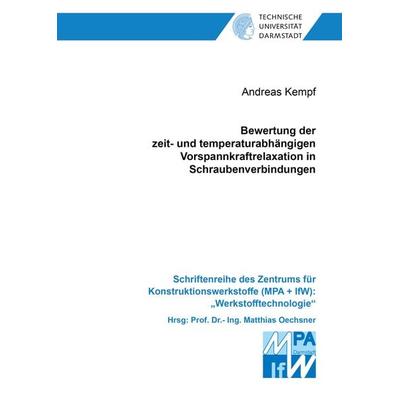 Bewertung der zeit- und temperaturabhängigen Vorspannkraftrelaxation in Schraubenverbindungen, Taschenbuch von Andreas Kempf, Shaker Media,