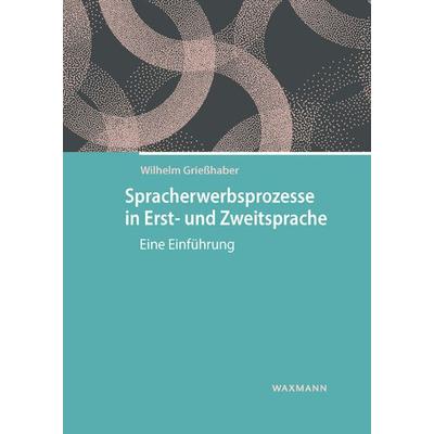 Spracherwerbsprozesse in Erst- und Zweitsprache, Taschenbuch von Wilhelm Griesshaber, Waxmann Verlag GmbH, 978-3-8309-1582-9