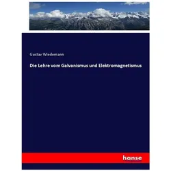 Die Lehre vom Galvanismus und Elektromagnetismus, Fachbücher von Gustav Wiedemann