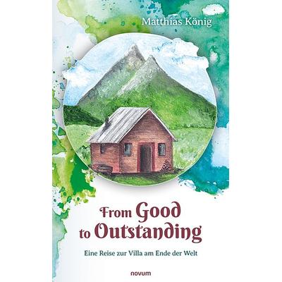 From Good to Outstanding, Taschenbuch von Matthias König, Novum Verlag, 978-3-99131-923-8