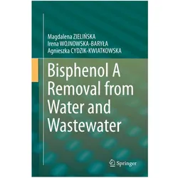 Bisphenol A Removal from Water and Wastewater, Fachbücher von Irena WOJNOWSKA-BARYLA, Agnieszka Cydzik-Kwiatkowska, Magdalena ZIELIŃSKA