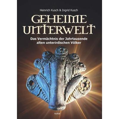 Geheime Unterwelt, Gebundene Ausgabe von Heinrich Kusch,Ingrid Kusch, Authal Verlag, 978-3-9504211-8-7