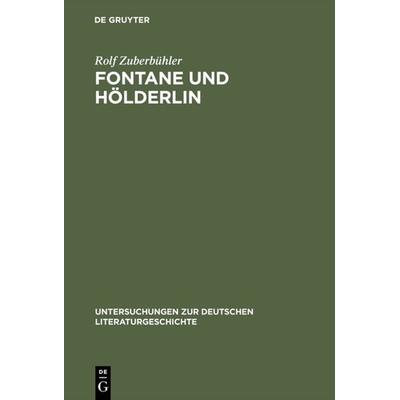Fontane und Hölderlin, Gebundene Ausgabe von Rolf Zuberbühler, De Gruyter, 978-3-484-32091-8