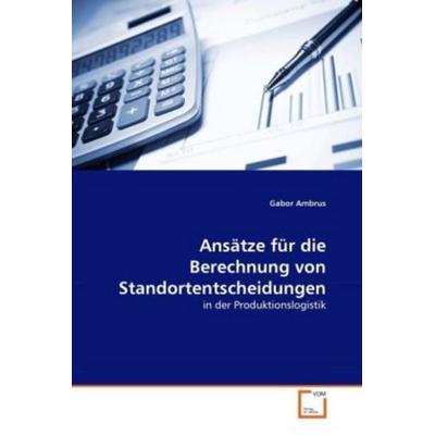Ambrus, G: Ansätze für die Berechnung von Standortentscheidu, Taschenbuch von Gabor Ambrus, VDM, 978-3-639-33189-9