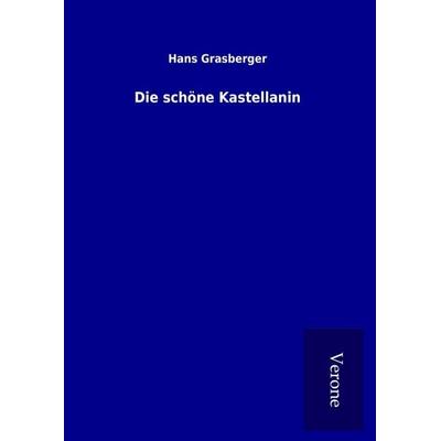 Die schöne Kastellanin, Gebundene Ausgabe von Hans Grasberger, BoD - Books on Demand