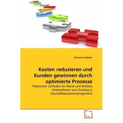 Hubmer, J: Kosten reduzieren und Kunden gewinnen durch optim, Taschenbuch von Johanna Hubmer, VDM, 978-3-639-24124-2