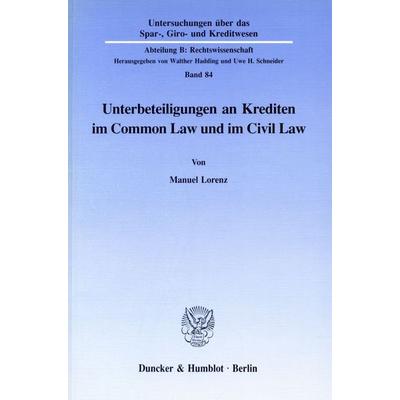 Unterbeteiligungen an Krediten im Common Law und im Civil Law., Taschenbuch von Manuel Lorenz, Duncker & Humblot, 978-3-428-07451-8
