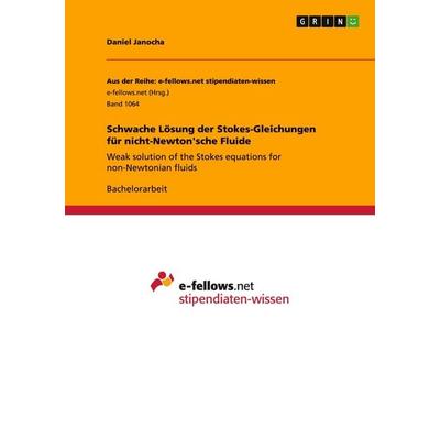 Schwache Lösung der Stokes-Gleichungen für nicht-Newton'sche Fluide, Taschenbuch von Daniel Janocha, GRIN, 978-3-656-85598-9