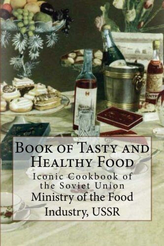 Mikoyan, Mr. Anastas Ivanovich - Book of Tasty and Healthy Food: Iconic Cookbook of the Soviet Union - Preis vom 01.10.2026 17:08:56 h