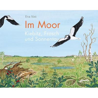 Im Moor – Kiebitz, Frosch und Sonnentau, Gebundene Ausgabe von Eva Sixt, Atlantis Kinderbuch