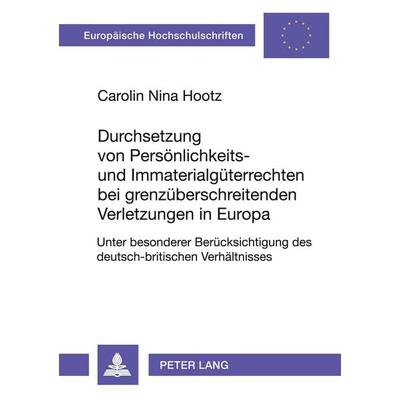 Durchsetzung von Persönlichkeits- und Immaterialgüterrechten bei grenzüberschreitenden Verletzungen in Europa, Taschenbuch von Carolin Nina Hootz,
