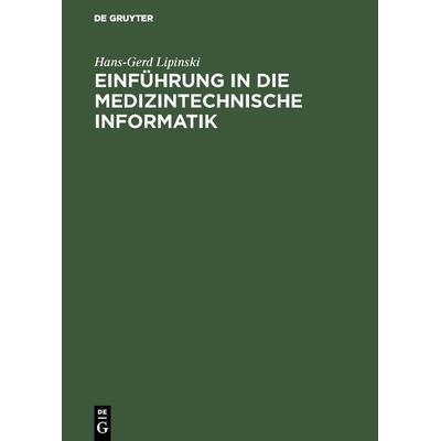 Einführung in die medizintechnische Informatik, Gebundene Ausgabe von Hans-Gerd Lipinski, De Gruyter Oldenbourg, 978-3-486-23879-2