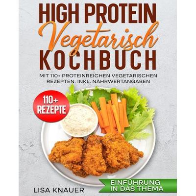 High Protein Vegetarisch Kochbuch, Taschenbuch von Lisa Knauer, Tredition, 978-3-384-68797-5