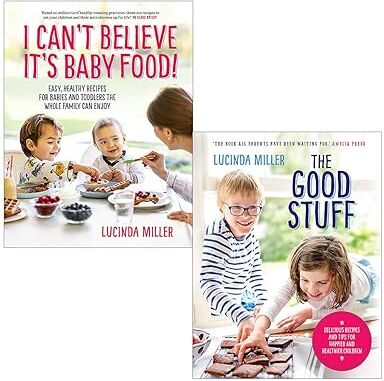 Short Books Lucinda Miller 2 Books Collection Set - I Can't Believe It's Baby Food & The Good Stuff - Hardback Family Nutrition Cookbooks - Weaning to Teens