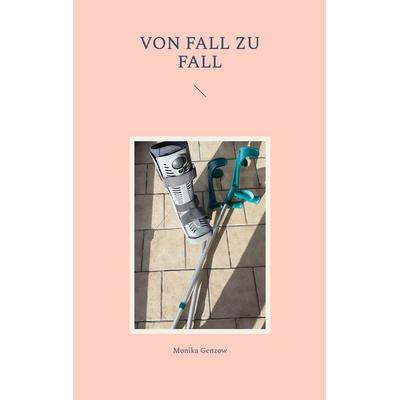 Von Fall zu Fall, Taschenbuch von Monika Genzow, BoD – Books on Demand, 978-3-7392-0776-6