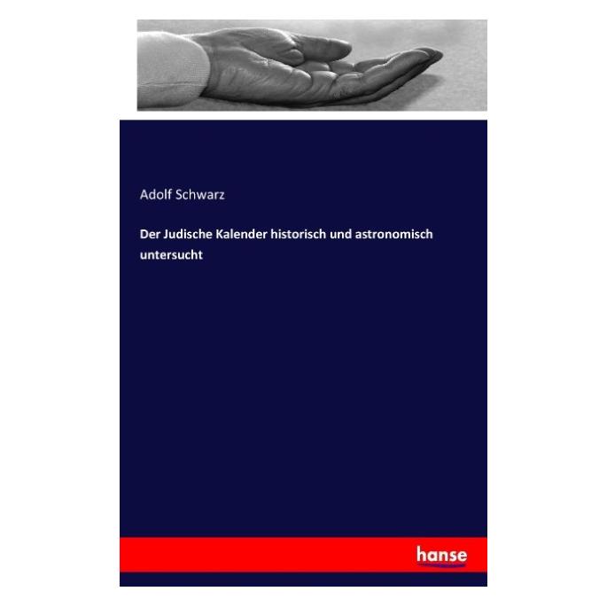 Hansebooks Der Judische Kalender historisch und astronomisch untersucht (Deutsch, Adolf Schwarz, 2016) (35162428)