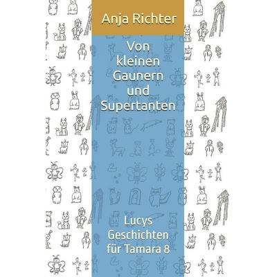 Von kleinen Gaunern und Supertanten, Taschenbuch von Anja Richter, Independently Published, 978-1-70433-780-7