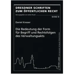 Die Bedeutung der Form für Begriff und Rechtsfolgen des Verwaltungsakts, Fachbücher von Daniel Kresser