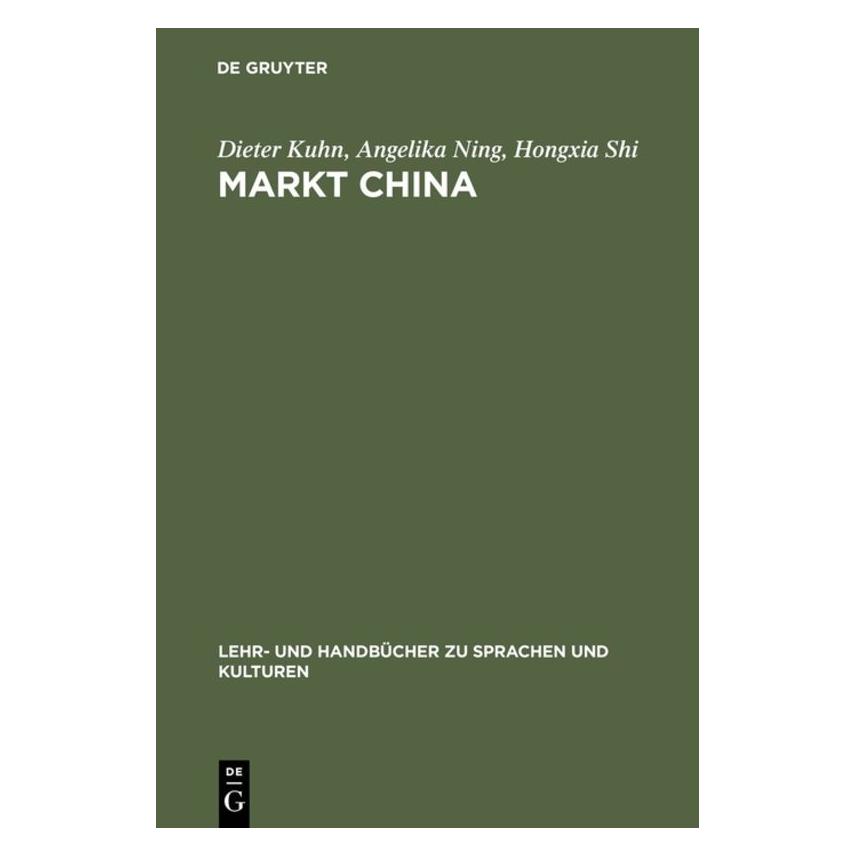 De Gruyter Markt China (Deutsch, Hardcover, Angelika Ning, Dieter Kuhn, Hongxia Shi) (7202595)