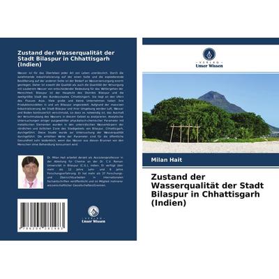 Zustand der Wasserqualität der Stadt Bilaspur in Chhattisgarh (Indien), Taschenbuch von Milan Hait, Verlag Unser Wissen, 978-620-4-28148-3