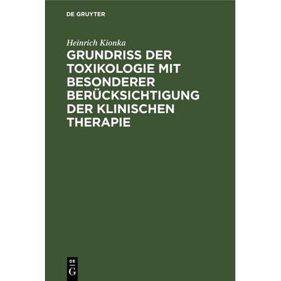 Grundriss der Toxikologie mit besonderer Berücksichtigung der klinischen Therapie, Gebundene Ausgabe von Heinrich Kionka, De Gruyter Mouton,