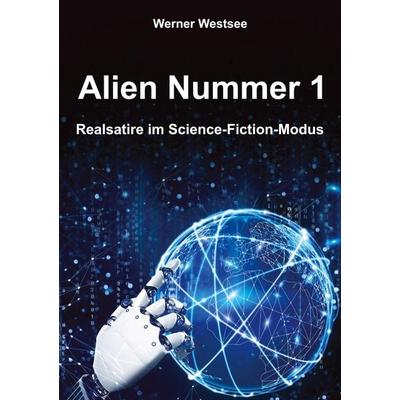 Alien Nummer 1, Taschenbuch von Werner Westsee, Tredition, 978-3-347-48186-2