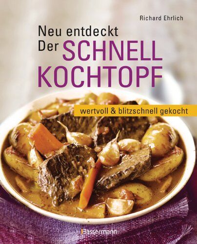 Richard Ehrlich - Neu entdeckt: Der Schnellkochtopf: wertvoll und blitzschnell gekocht - Preis vom 17.10.2026 19:25:27 h