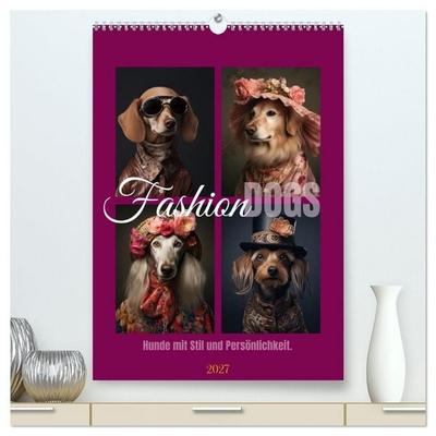 Fashion Dogs (hochwertiger Premium Wandkalender 2027 DIN A2 hoch), Kunstdruck in Hochglanz