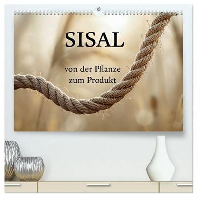 SISAL - von der Pflanze zum Produkt (hochwertiger Premium Wandkalender 2027 DIN A2 quer), Kunstdruck in Hochglanz