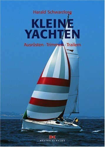 Harald Schwarzlose - Kleine Yachten: Ausrüsten - Trimmen - Trailern - Preis vom 13.10.2026 11:25:28 h