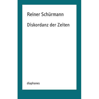 Diskordanz der Zeiten, Taschenbuch von Reiner Schürmann, Diaphanes, 978-3-0358-0455-3