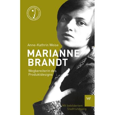 Marianne Brandt, Taschenbuch von Anne-Kathrin Weise, Weimarer Verlagsgesellschaft ein Imprint von Verlagshaus Römerweg, 978-3-7374-0270-5