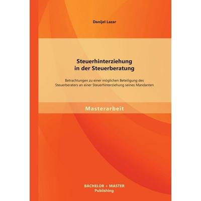 Steuerhinterziehung in der Steuerberatung: Betrachtungen zu einer möglichen Beteiligung des Steuerberaters an einer Steuerhinterziehung seines