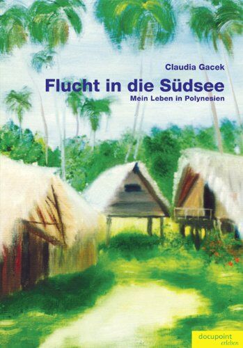 Claudia Gacek - Flucht in die Südsee: Mein Leben in Polynesien - Preis vom 19.10.2026 19:33:35 h
