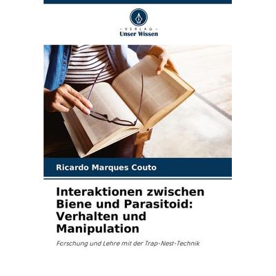 Interaktionen zwischen Biene und Parasitoid: Verhalten und Manipulation, Taschenbuch von Ricardo Marques Couto, Verlag Unser Wissen, 978-620-7-74191-5