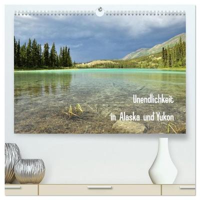 Unendlichkeit in Alaska und Yukon (hochwertiger Premium Wandkalender 2027 DIN A2 quer), Kunstdruck in Hochglanz