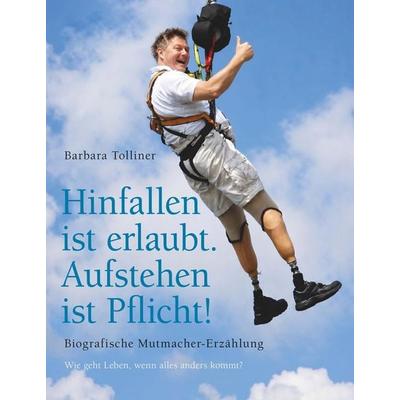 Hinfallen ist erlaubt. Aufstehen ist Pflicht!, Gebundene Ausgabe von Barbara Tolliner, Buchschmiede, 978-3-99181-909-7