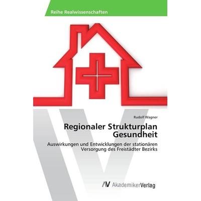 Regionaler Strukturplan Gesundheit, Taschenbuch von Rudolf Wagner, AV Akademikerverlag, 978-3-639-87797-7