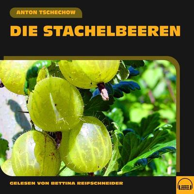 Die Stachelbeeren - Anton Pawlowitsch Tschechow, Audio, 9783991558309