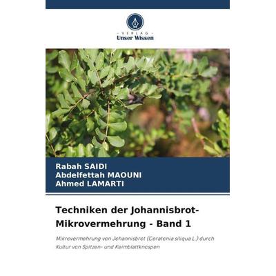 Techniken der Johannisbrot-Mikrovermehrung - Band 1, Taschenbuch von Rabah Saidi,Abdelfettah MAOUNI,Ahmed Lamarti, Verlag Unser Wissen,