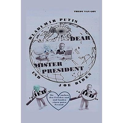 Dear Mister President, Taschenbuch von Thedy Van Goy, Publish.bookmundo.de, 978-94-036-4915-3