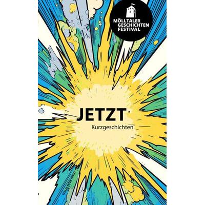 Mölltaler Geschichten Festival: Jetzt, Gebundene Ausgabe von , Verlag Anton Pustet Salzburg, 978-3-7025-1131-9