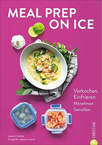 Susann Kreihe - Kochbuch: Meal Prep on Ice. Vorkochen. Einfrieren. Mitnehmen. Genießen. Die besten Tipps und Rezepte für Selbstgekochtes zum Mitnehmen. Ideal für Berufstätige und die Zero-Waste-Küche. - Preis vom 14.10.2026 23:07:16 h