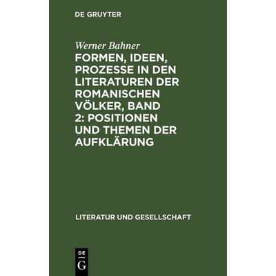 Formen, Ideen, Prozesse in den Literaturen der romanischen Völker, Band 2: Positionen und Themen der Aufklärung, Gebundene Ausgabe von Werner Bahner,