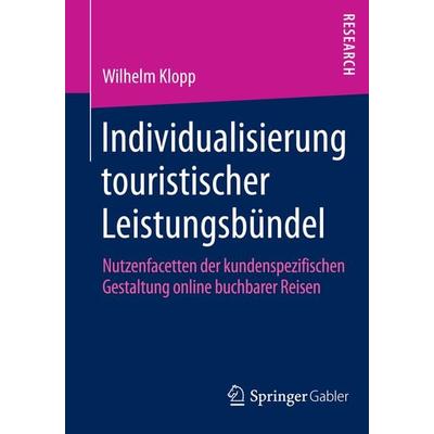 Individualisierung touristischer Leistungsbündel, Taschenbuch von Wilhelm Klopp, Springer Fachmedien Wiesbaden GmbH, 978-3-658-04570-8