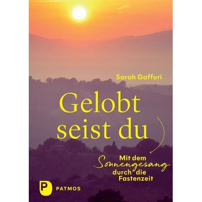 Gelobt seist du, Gebundene Ausgabe von Sarah Gaffuri, Patmos Verlag, 978-3-8436-1641-6