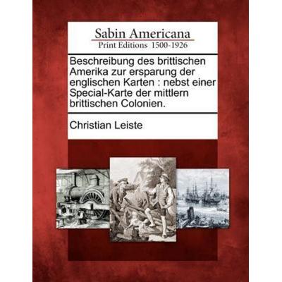 Beschreibung des brittischen Amerika zur ersparung der englischen Karten, Taschenbuch von Christian Leiste, Gale Ecco Sabin Americana,